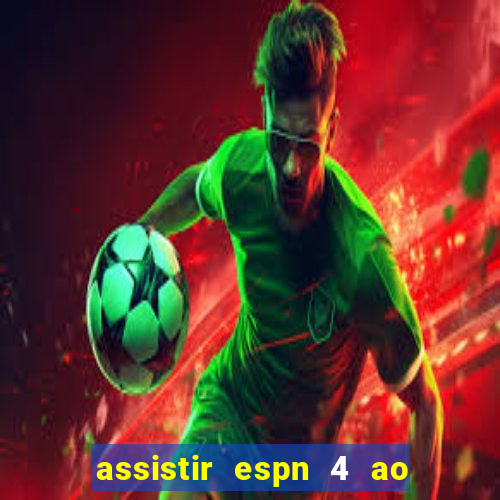 assistir espn 4 ao vivo gratis